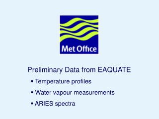 Preliminary Data from EAQUATE Temperature profiles Water vapour measurements ARIES spectra