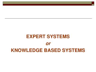 EXPERT SYSTEMS or KNOWLEDGE BASED SYSTEMS