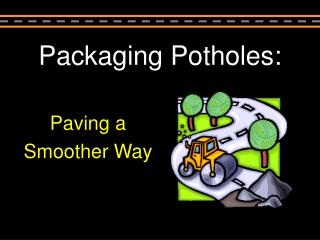 Packaging Potholes: