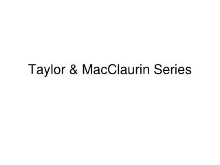 Taylor &amp; MacClaurin Series