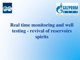 Real time monitoring and well testing - revival of reservoirs spirits