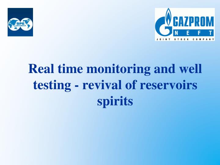 real time monitoring and well testing revival of reservoirs spirits