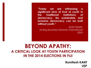 BEYOND APATHY: A CRITICAL LOOK AT YOUTH PARTICIPATION IN THE 2014 ELECTIONS IN FIJI