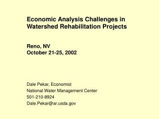 Economic Analysis Challenges in Watershed Rehabilitation Projects Reno, NV October 21-25, 2002
