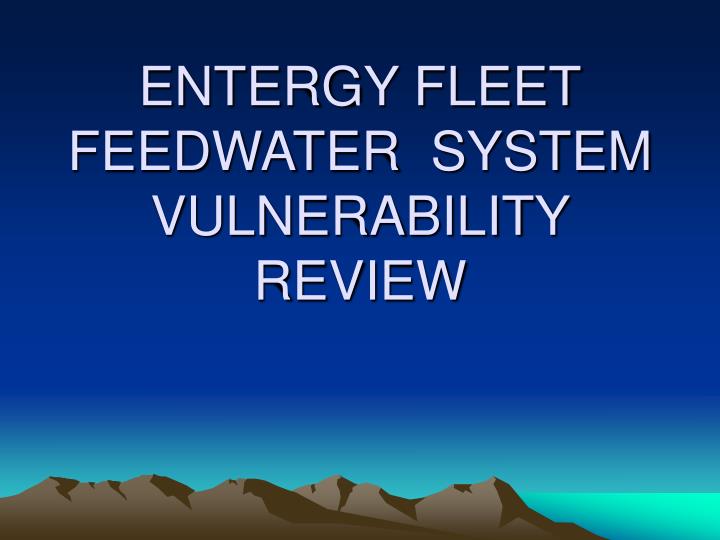 entergy fleet feedwater system vulnerability review