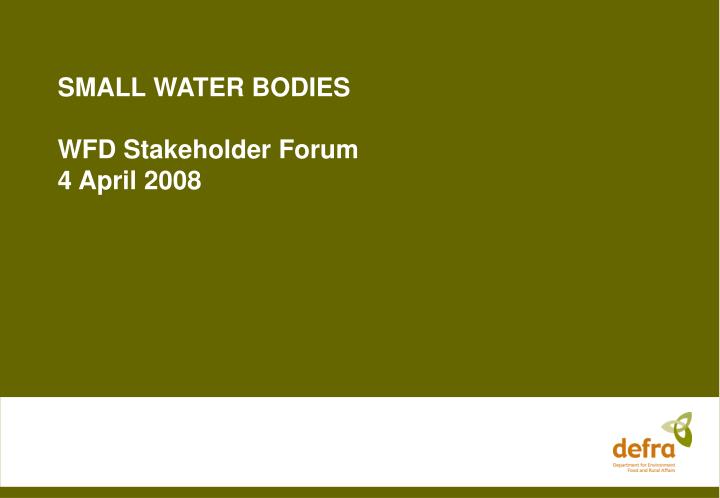 small water bodies wfd stakeholder forum 4 april 2008