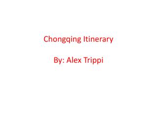 Chongqing Itinerary By: Alex Trippi