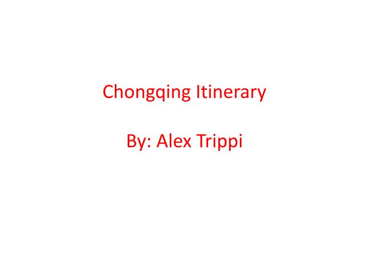 chongqing itinerary by alex trippi