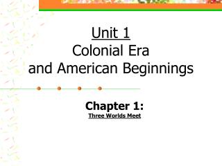 Unit 1 Colonial Era and American Beginnings