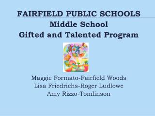 FAIRFIELD PUBLIC SCHOOLS Middle School Gifted and Talented Program Maggie Formato-Fairfield Woods